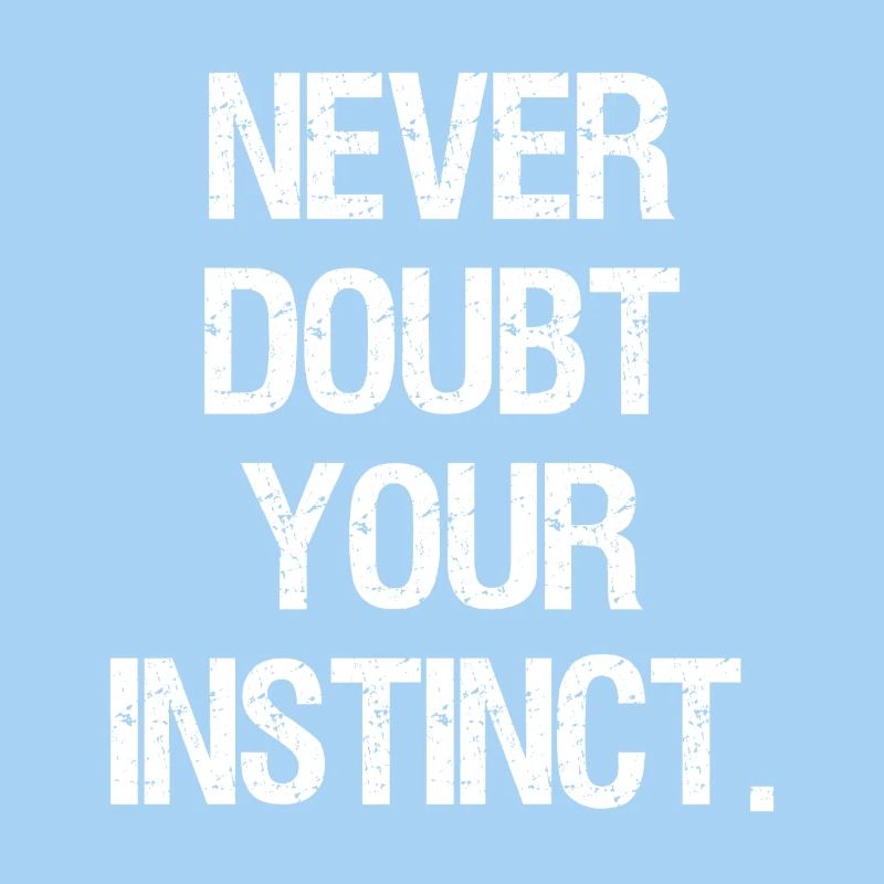 Ne doutez jamais de votre instinct