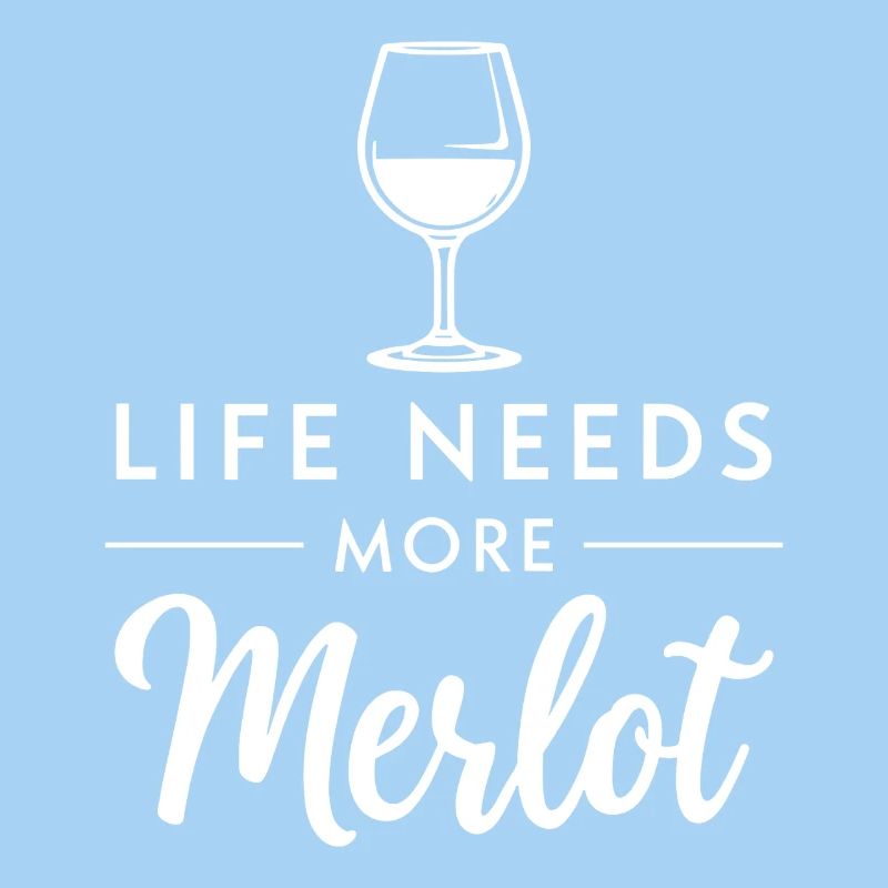 Life Needs More Merlot Wine Saying