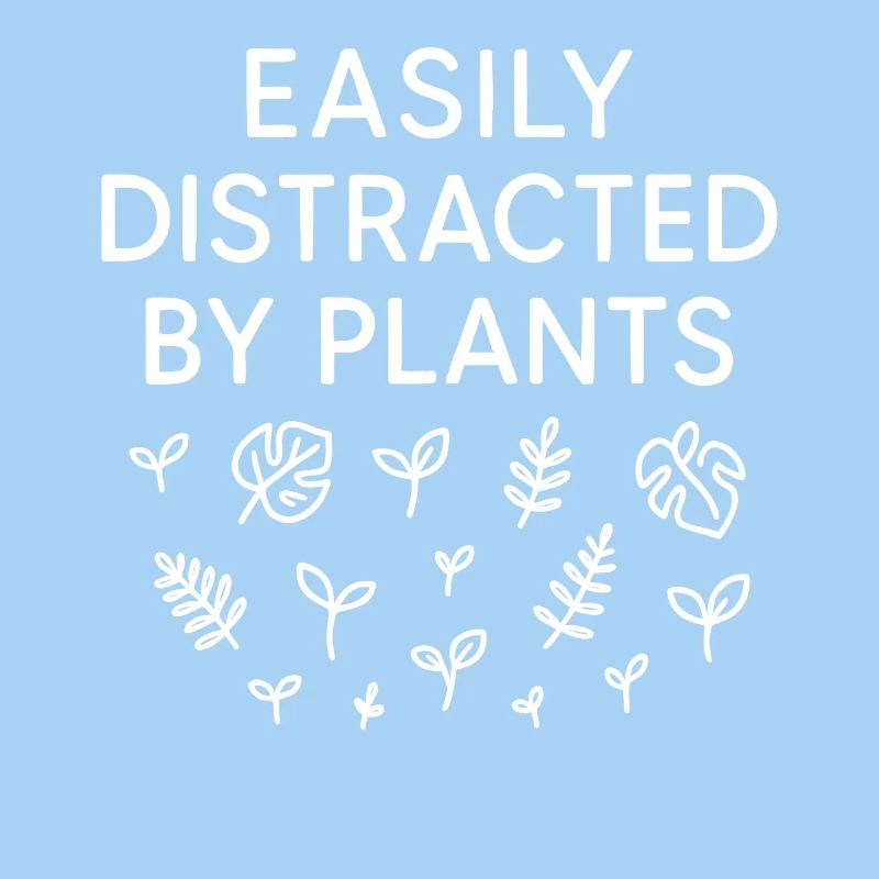 Easily Distracted By Plants Leaves