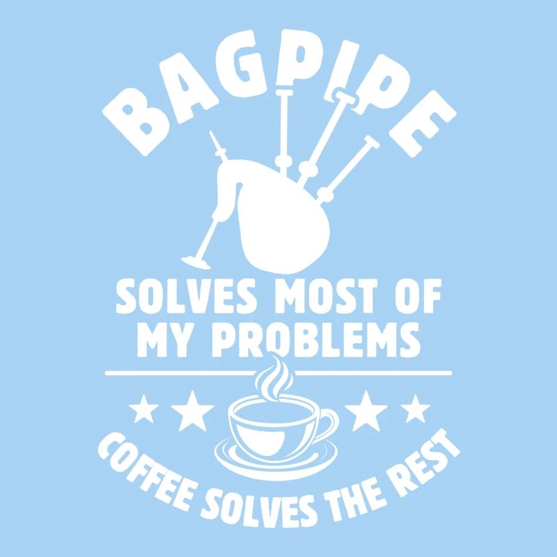 bagpipe solves most of my Problems - Kaffee Gesche