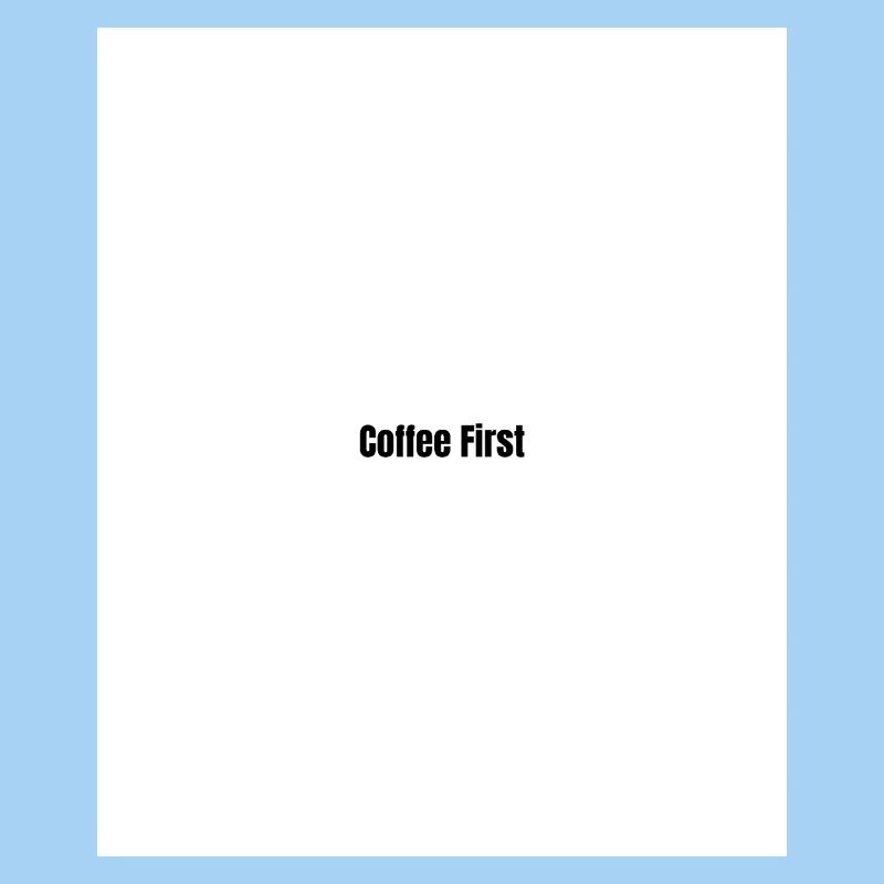 Coffee first