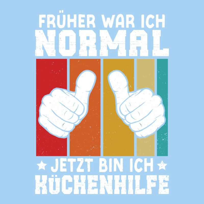 Hilfskoch FRÜHER WAR ICH NORMAL JETZT BIN ICH