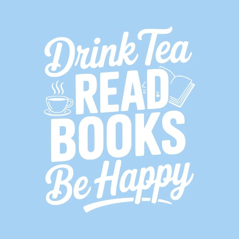 Drink Tea Read Books Be Happy