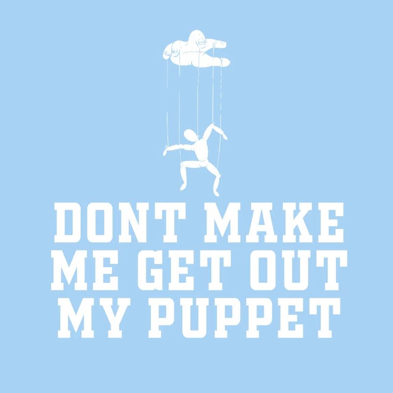 Dont Make Me Get Out My Puppet