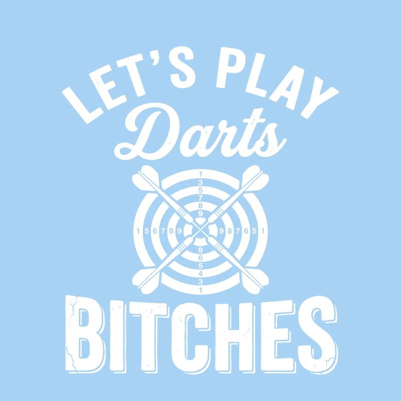 Let's Play Darts Bitches Funny Dart Player