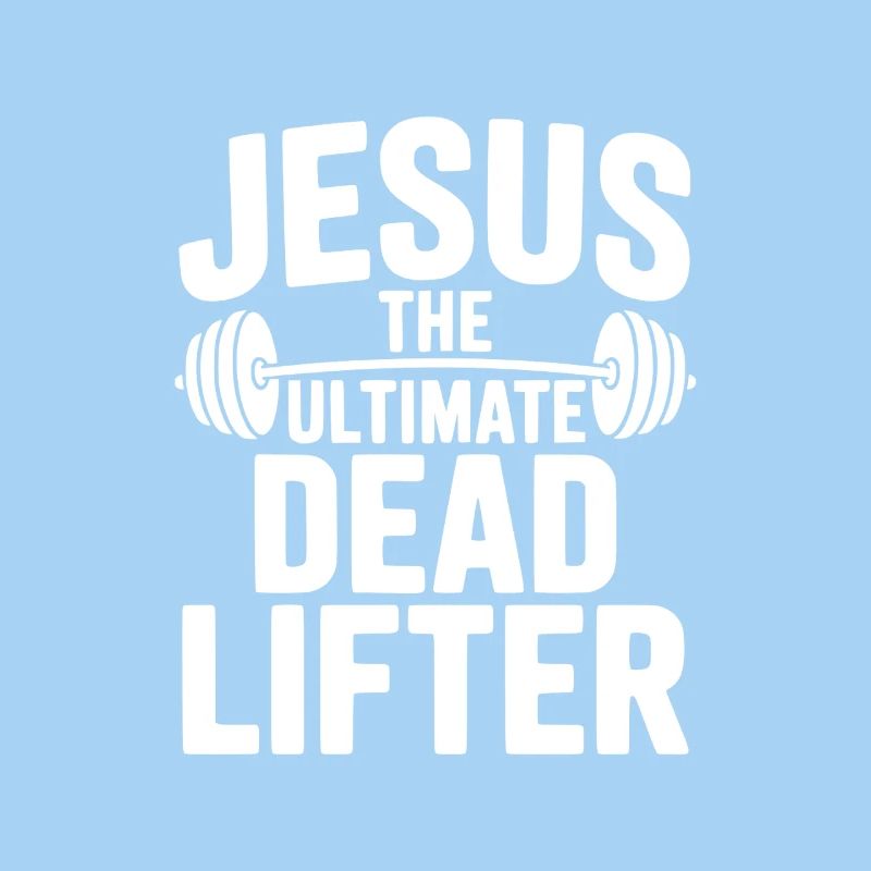 Jesus The Ultimate Dead Lifter