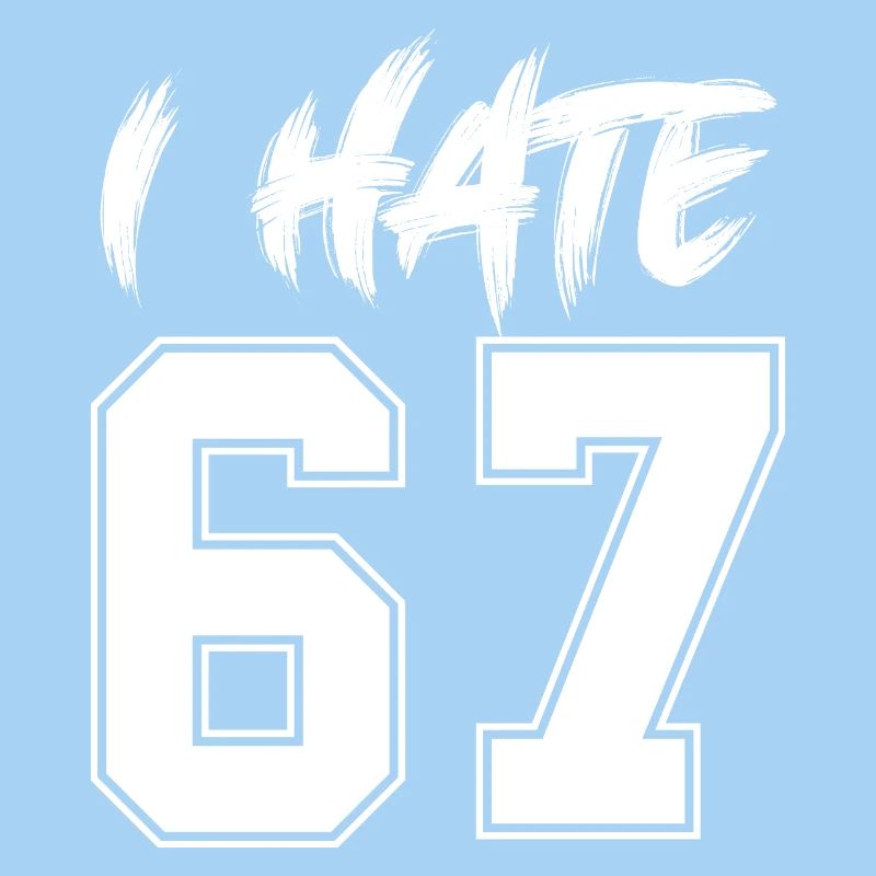 67 - Sixty Seven Number I Hate 67 Meme Six Seven