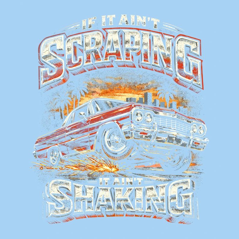 Lowrider Auto If It Aint Scraping It Aint Shaking