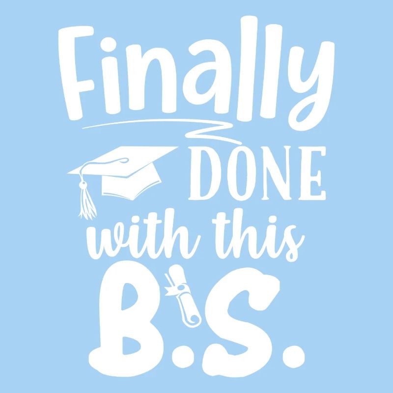Finally Done With This B.S. Funny Bachelors Degree