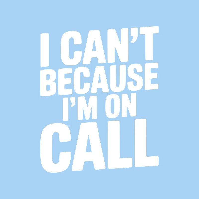 I Can't Because I'm on Call