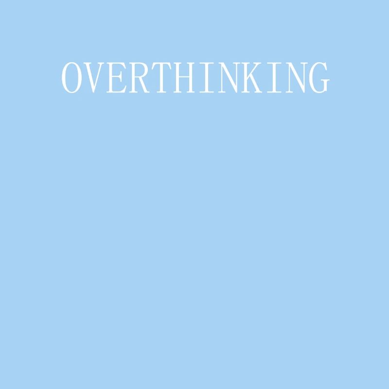 Overthinking