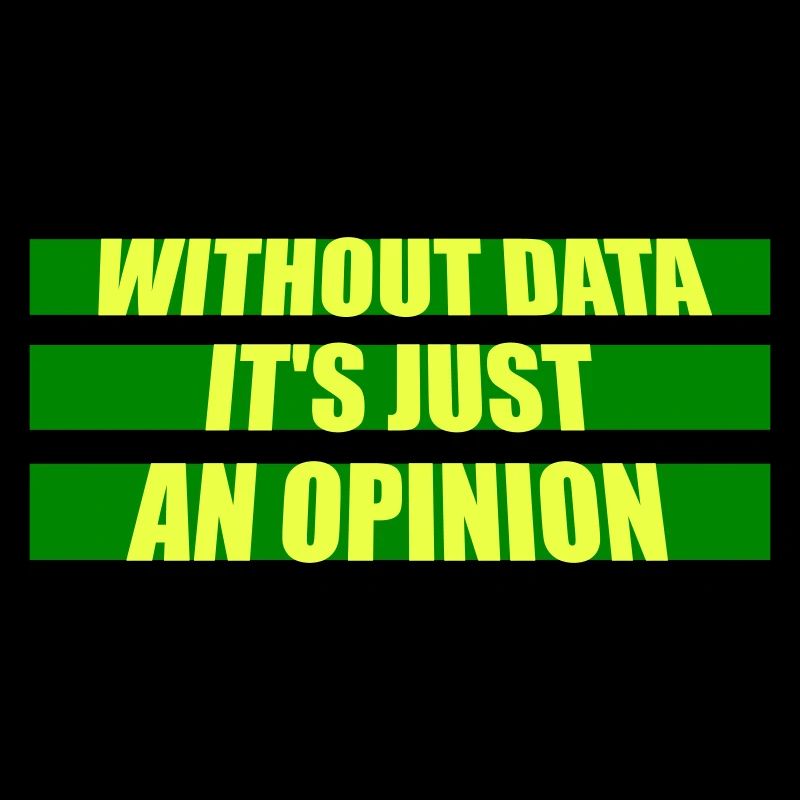 Without Data It's Just An Opinion Statistik Nerd