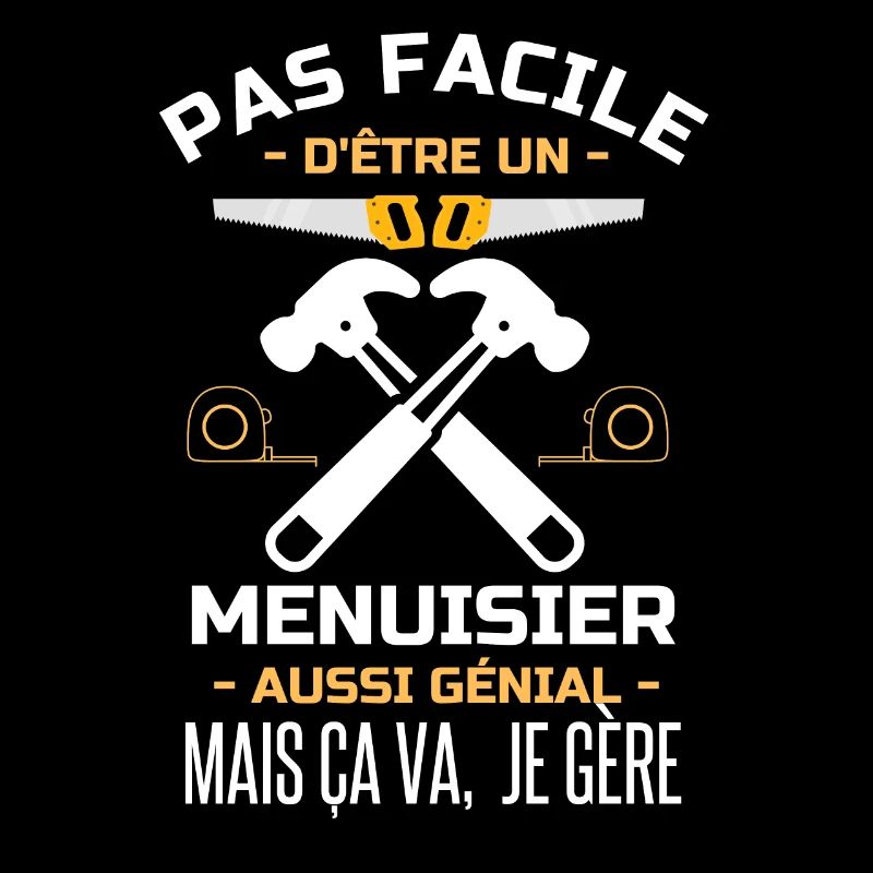 Pas facile d être un Menuisier aussi génial 1