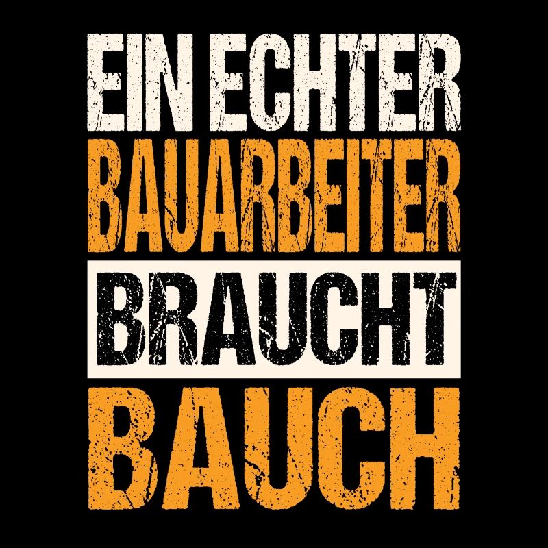 Ein Echter Bauarbeiter braucht Bauch
