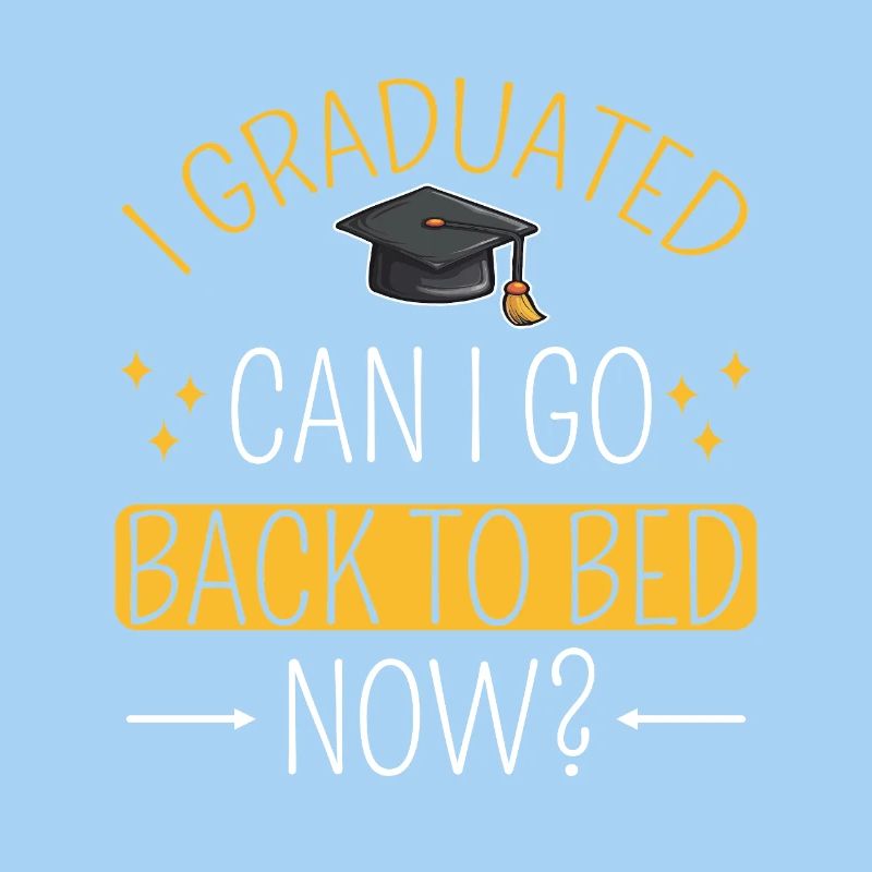 I Graduated can I go back to bed now?