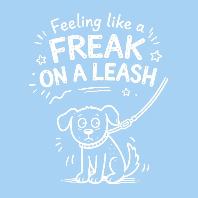 Feeling Like A Freak On A Leash Statement