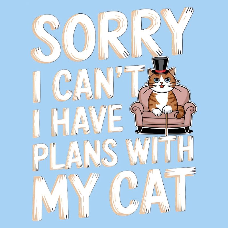 Sorry I Can't Have Plans with My Cat