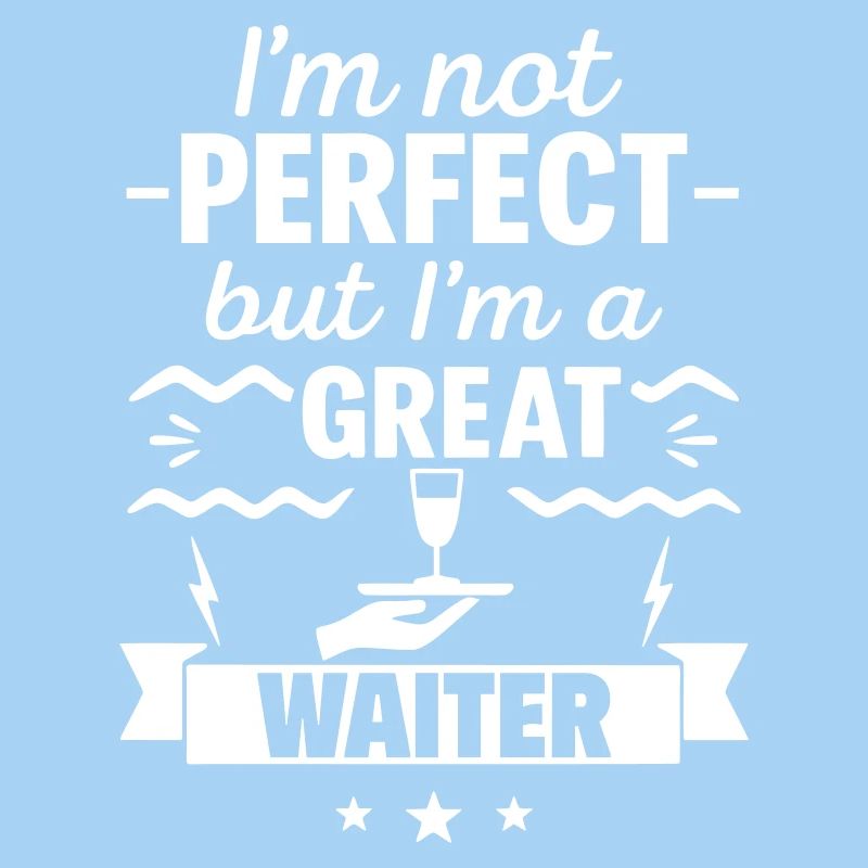 Ich bin nicht perfekt, aber ich bin ein großartiger Kellner