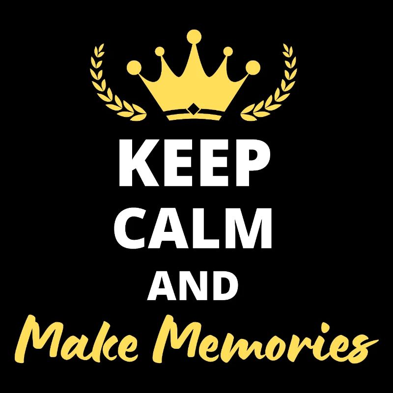 Keep Calm and Make Memories
