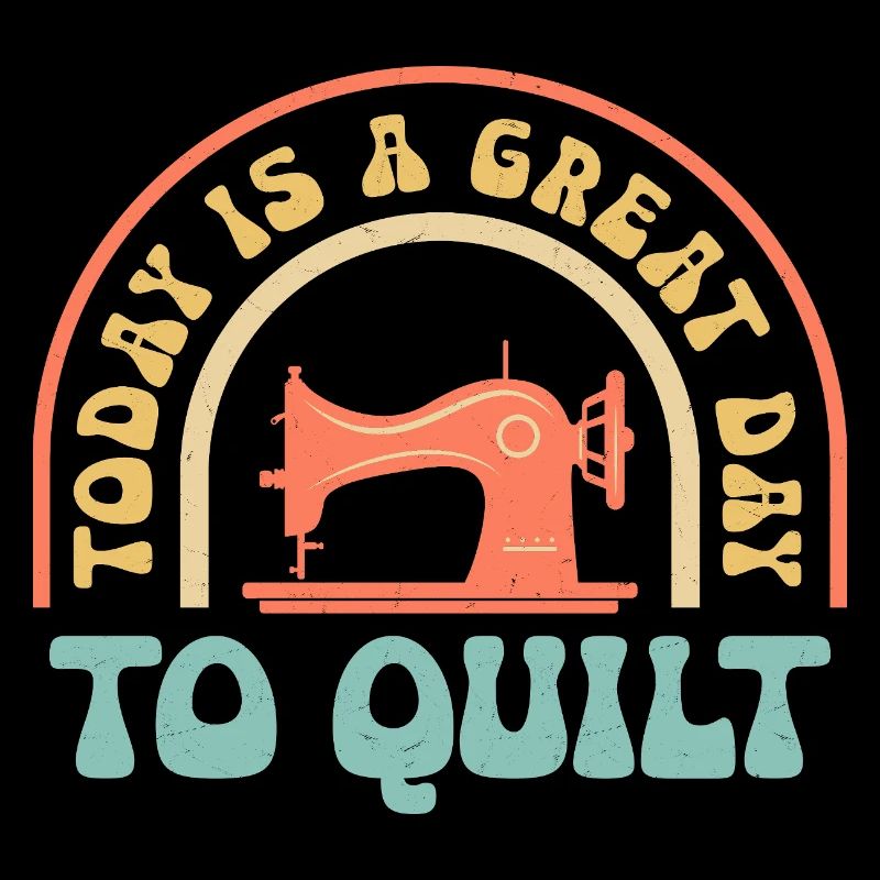 Today Is A Great Day To Quilt Quilting Sewing