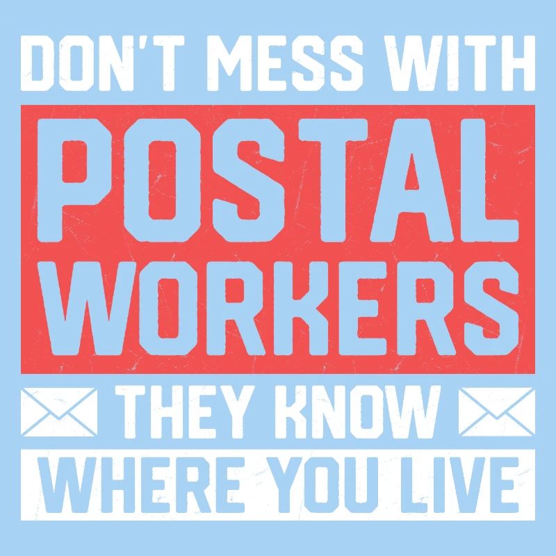 Don't Mess With Postal Workers Mail Mailman