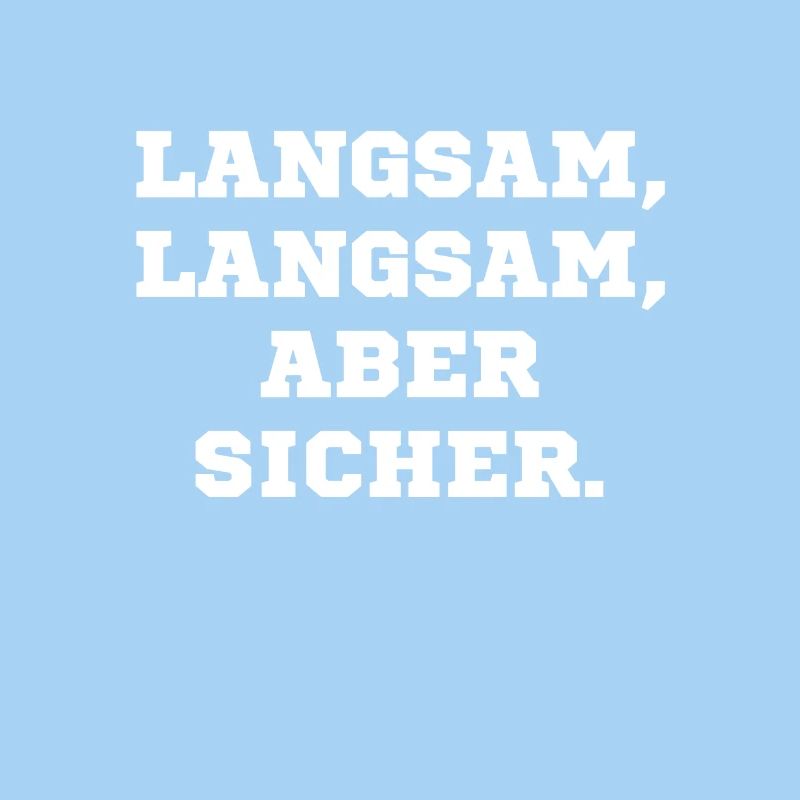 Langsam langsam aber sicher