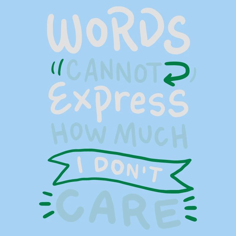 Words cannot express how much I don't care