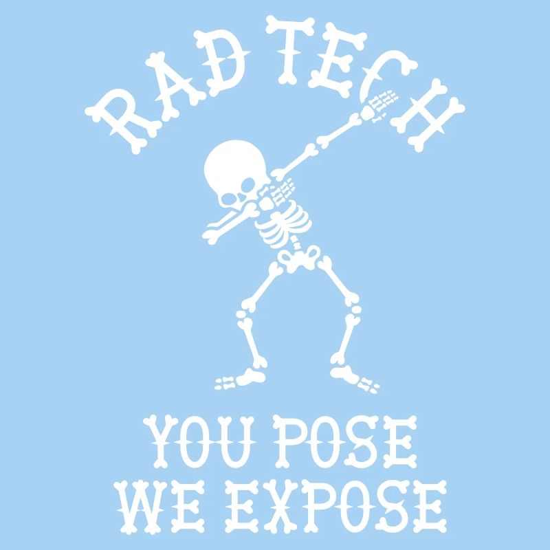 Rad tech, You pose, we expose Technicien aux rayons X Dab