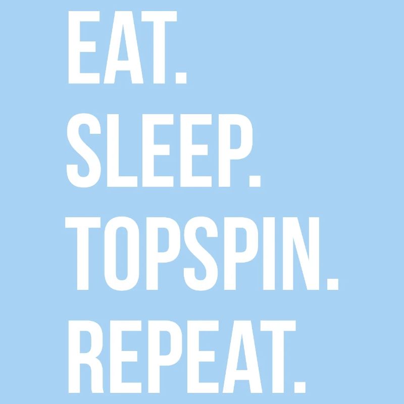 Eat Sleep Topspin Repeat