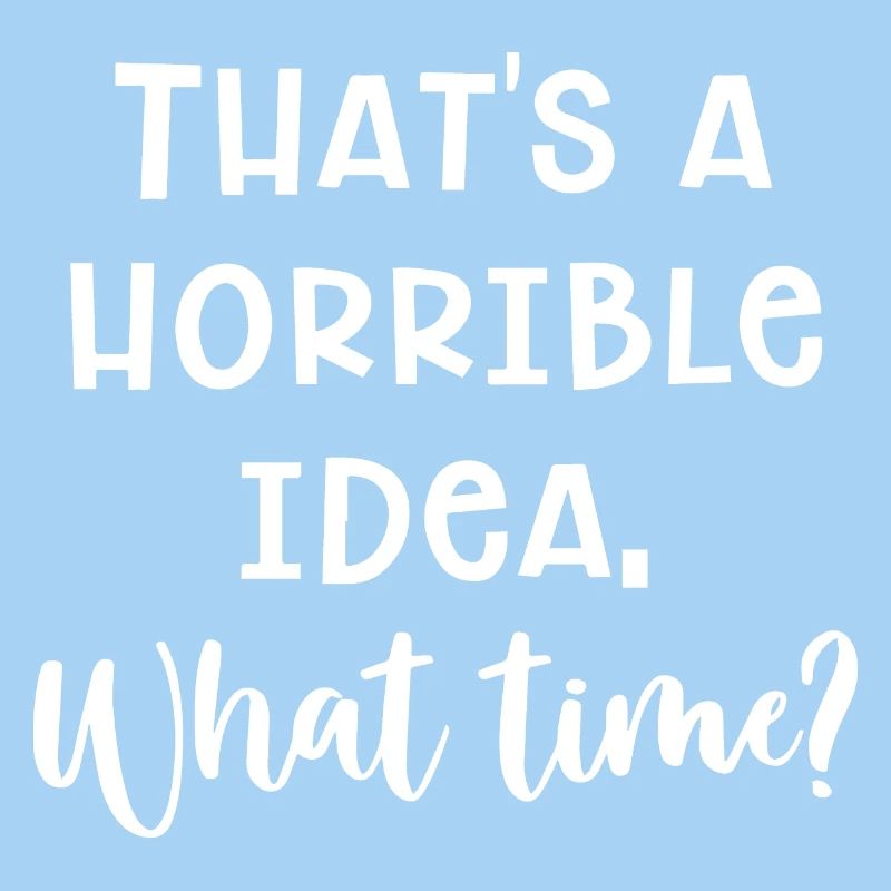 Horrible Idea