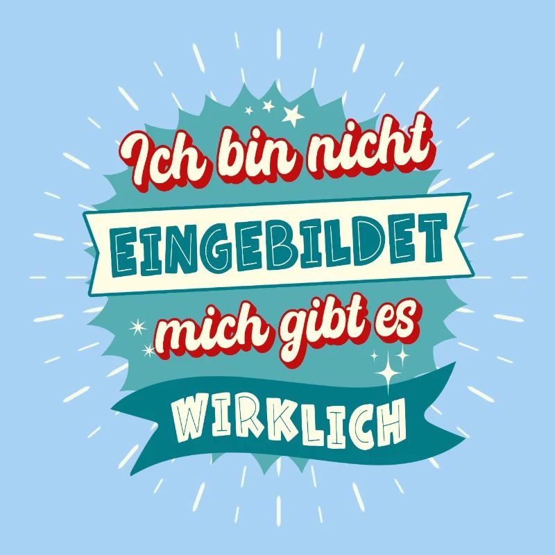 Ich bin nicht eingebildet mich gibt es wirklich