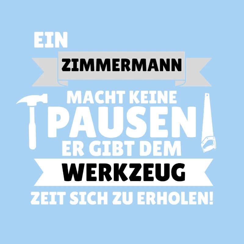 A carpenter doesn't take breaks