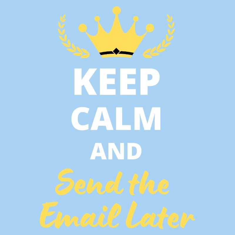 "Keep Calm and Send the Email Later"