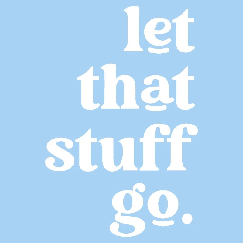 Let That Stuff Go Inspirational Message