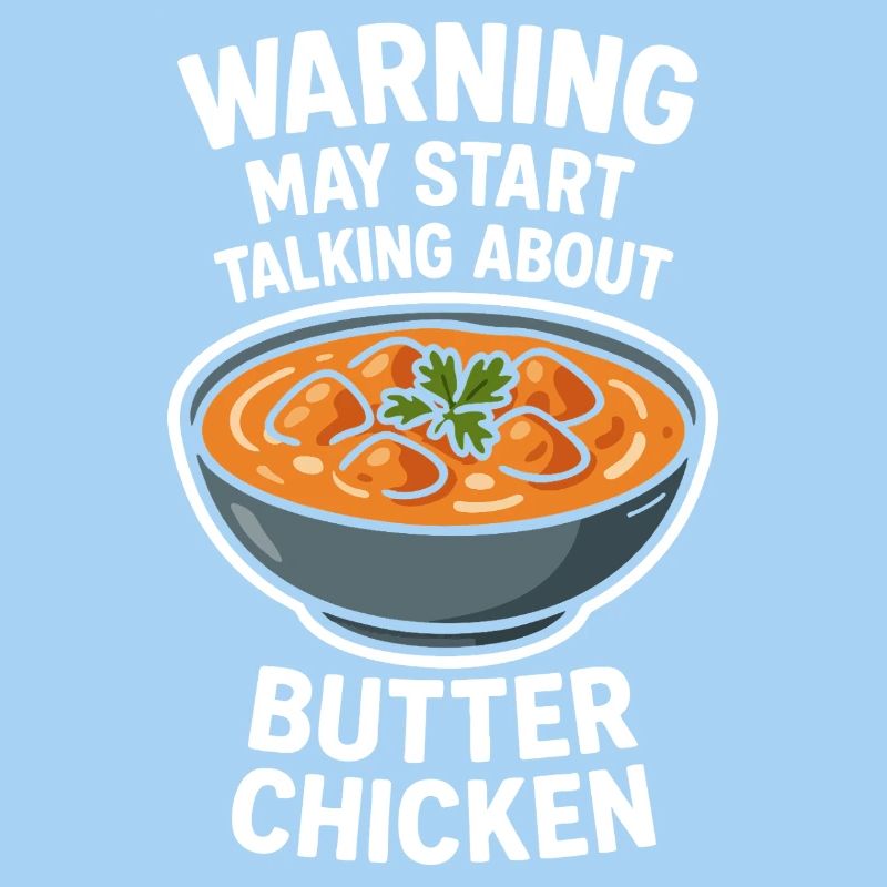Warning May Start Talking About Butter Chicken