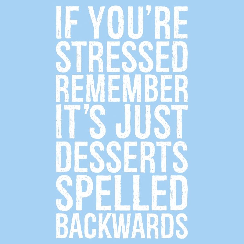 If you're stressed, remember it's just desserts