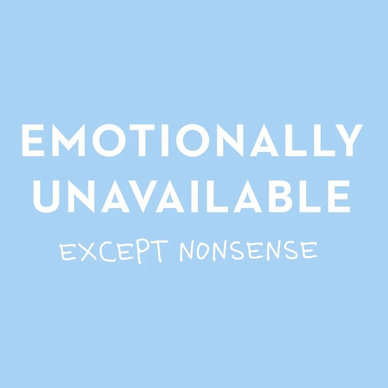 Emotionally Unavailable - except nonsense Spruch