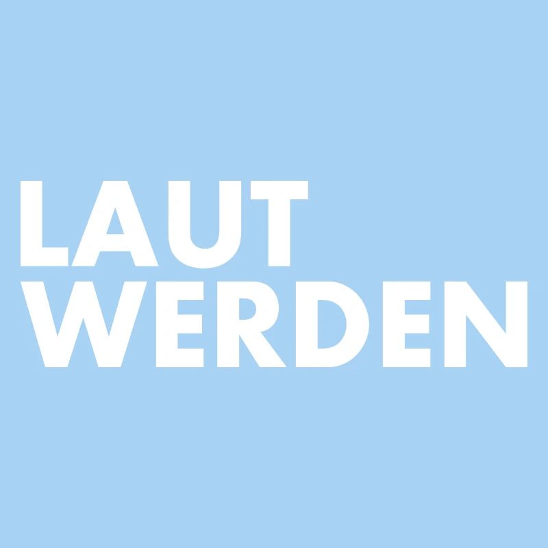 Laut werden