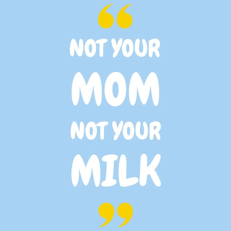 Pas ta maman, pas ton lait