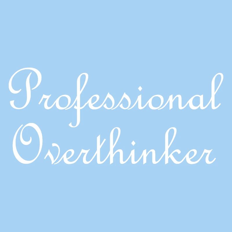 Professional overthinker