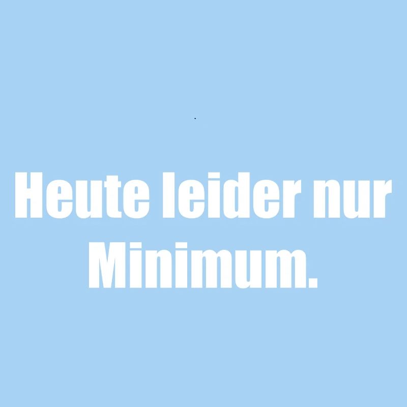 Heute Leider Nur Minimum