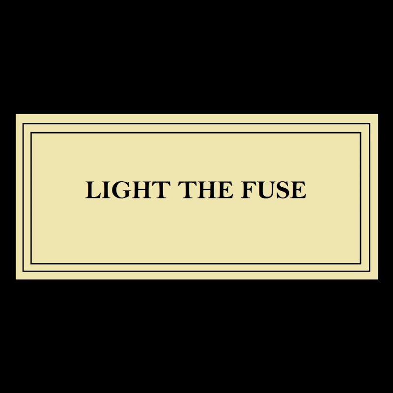 Light the fuse