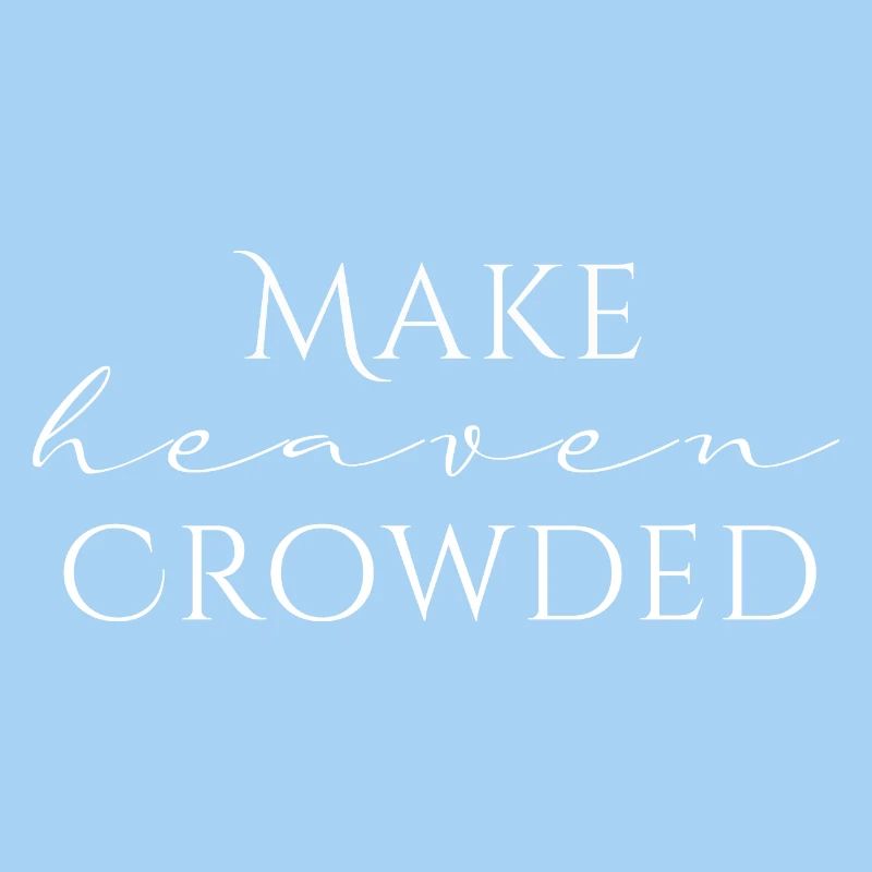 Make Heaven Crowded Faith Design