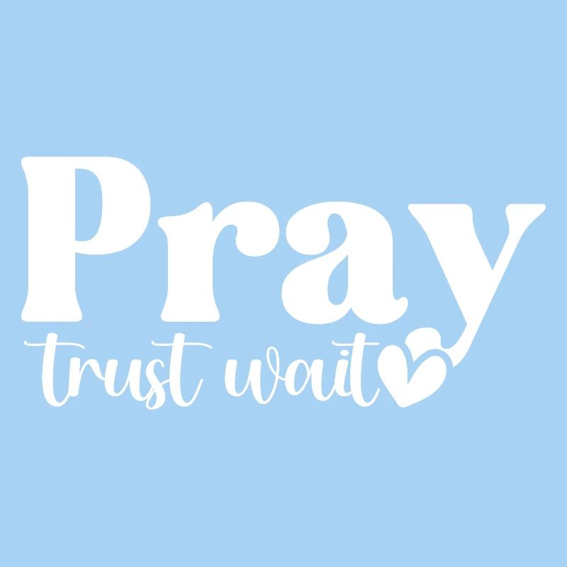 Pray Trust Wait