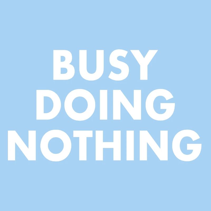 busy doing nothing