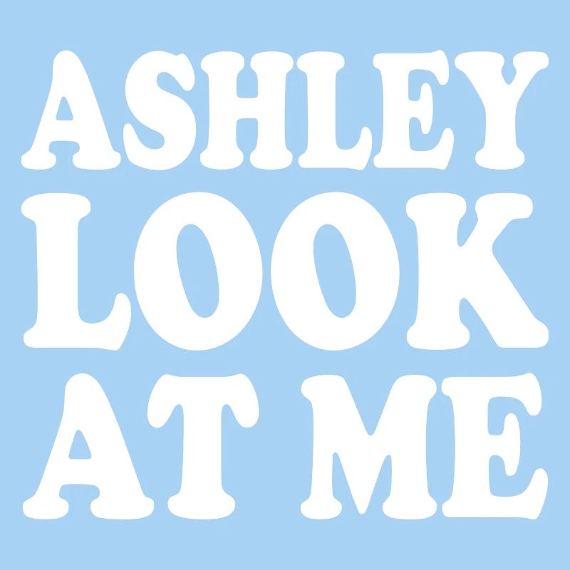 Ashley look at me
