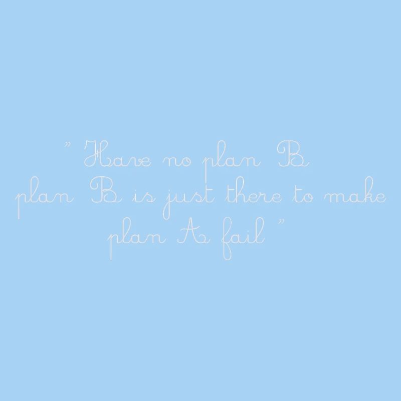 No Plan B – 100% Focus, No Regrets