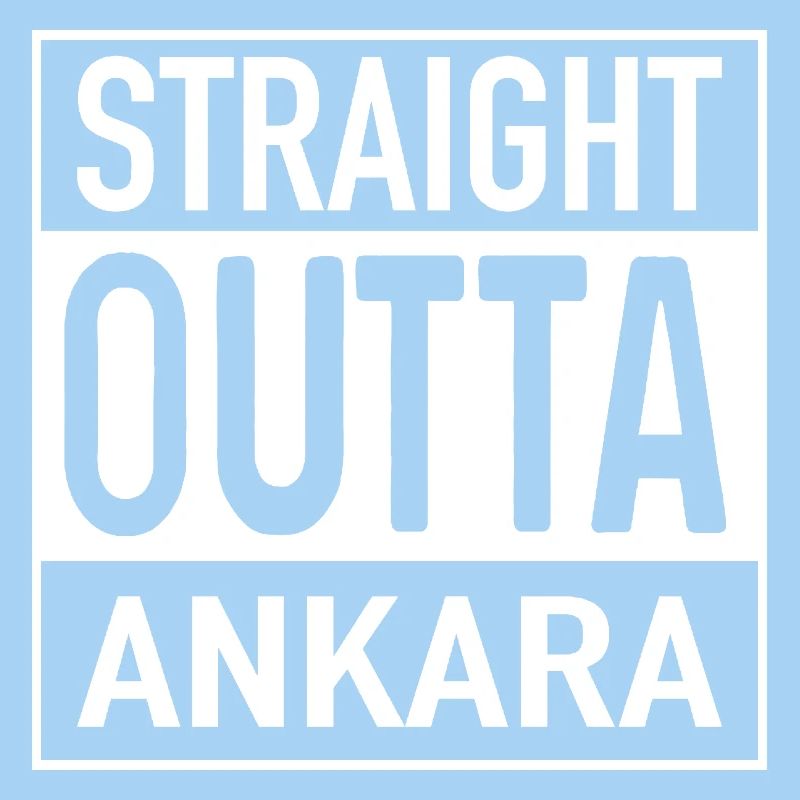 Straight OUTTA ANKARA