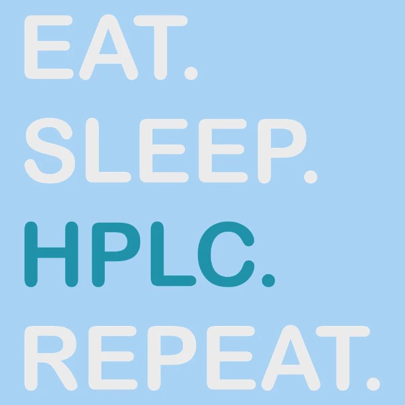 HPLC Performance Chromatography Eat Sleep Repeat