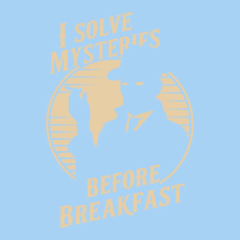 I solve mysteries before breakfast Murder